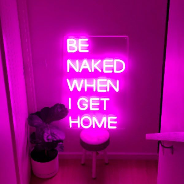 LED Neon Light Signs for Home *Be Naked When I Get Home* - photo from Custom Neon (formerly Neon Collective)