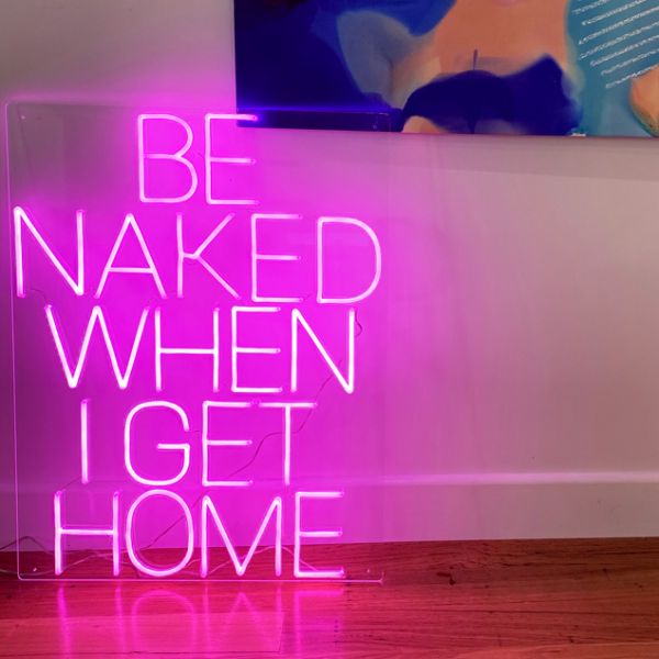 Be Naked When I Get Home light up sign in thin LED neon flex - photo from CustomNeon.com.au