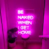 LED Neon Light Signs for Home *Be Naked When I Get Home* - photo from Custom Neon (formerly Neon Collective)