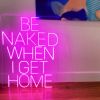 Be Naked When I Get Home light up sign in thin LED neon flex - photo from CustomNeon.com.au