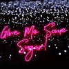 Give Me Some Sugar pink neon sign - from Custom Neon®